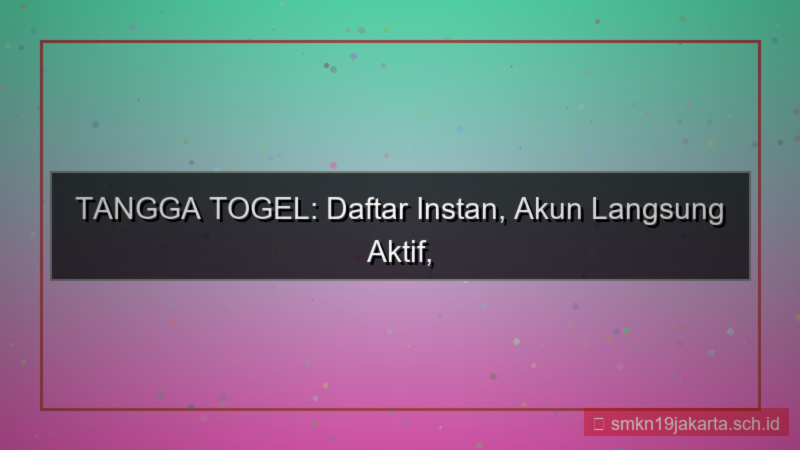 konten TANGGA TOGEL daftar instan langsung aktif