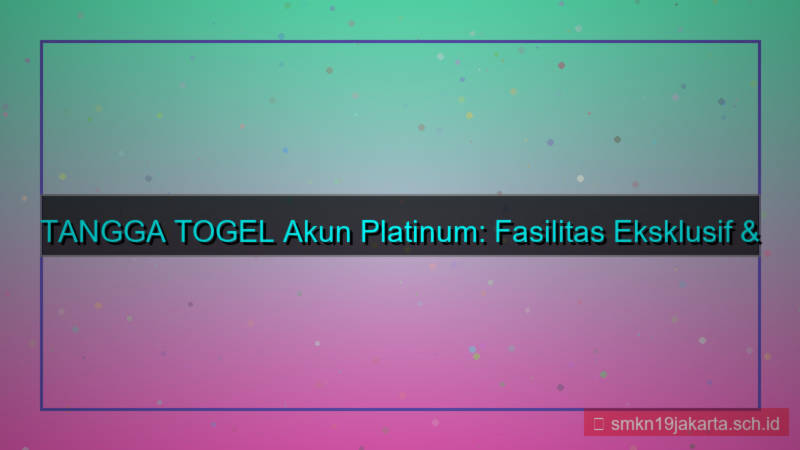 TANGGA TOGEL fasilitas akun platinum
