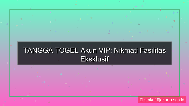 TANGGA TOGEL fasilitas akun vip