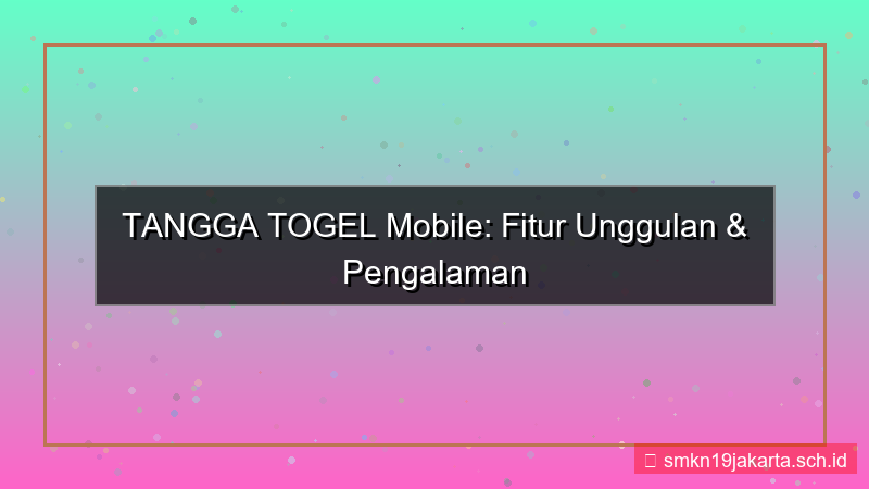 TANGGA TOGEL fitur aplikasi mobile