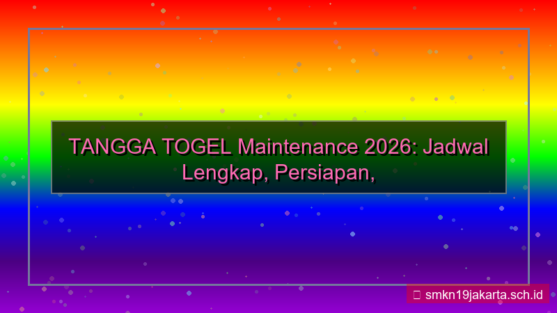 TANGGA TOGEL maintenance jadwal 2026