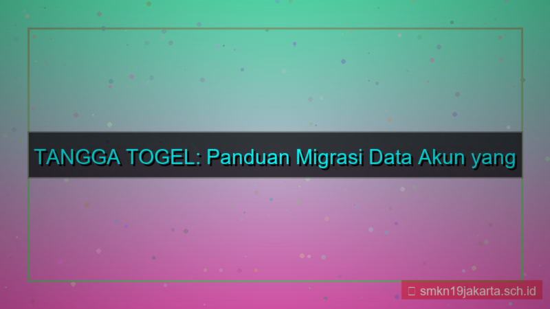 konten TANGGA TOGEL migrasi data akun