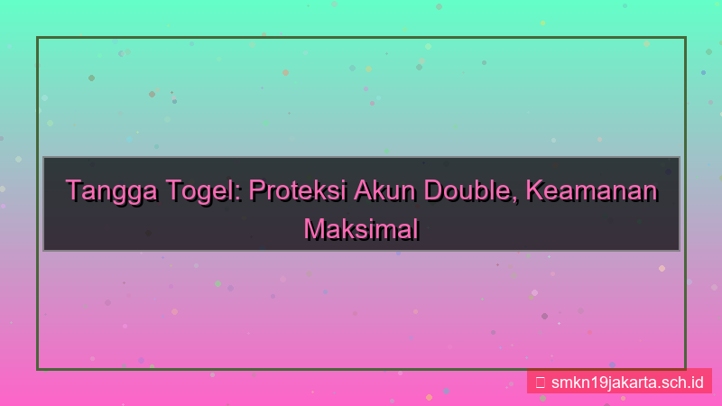 TANGGA TOGEL proteksi akun double
