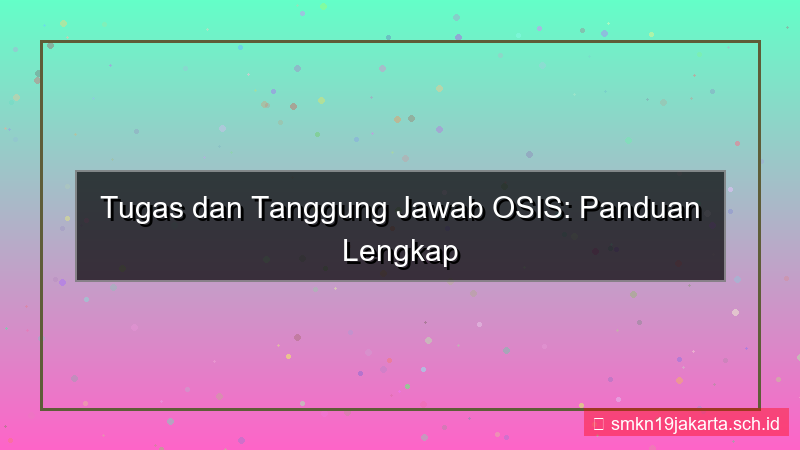 desain tugas dan tanggung jawab osis