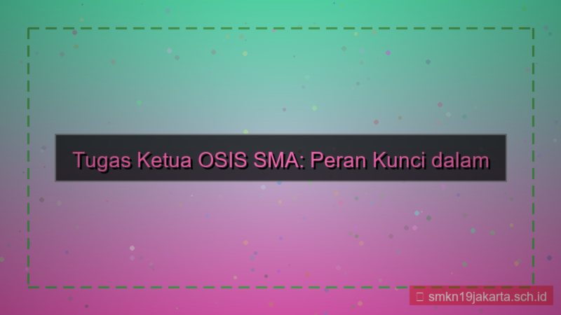 ilustrasi tugas ketua osis sma