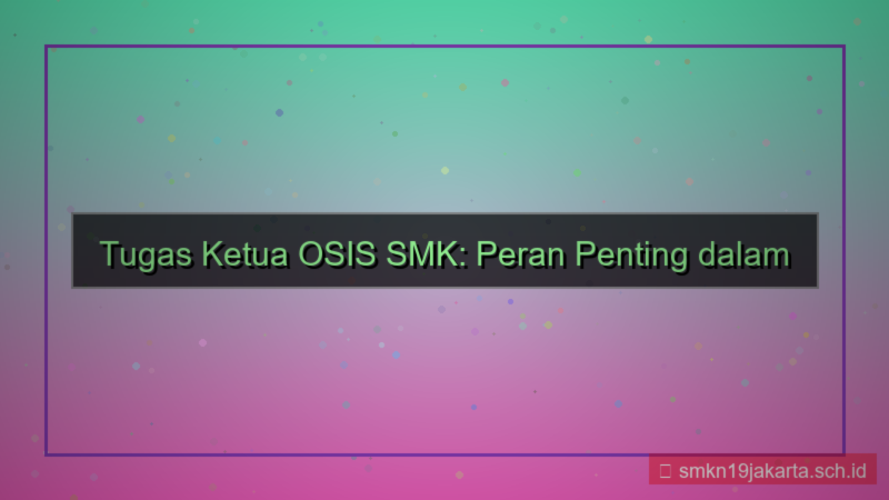 desain tugas ketua osis smk