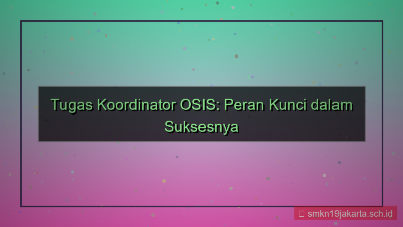 desain tugas koordinator osis