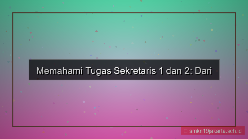 tugas sekretaris 1 dan 2