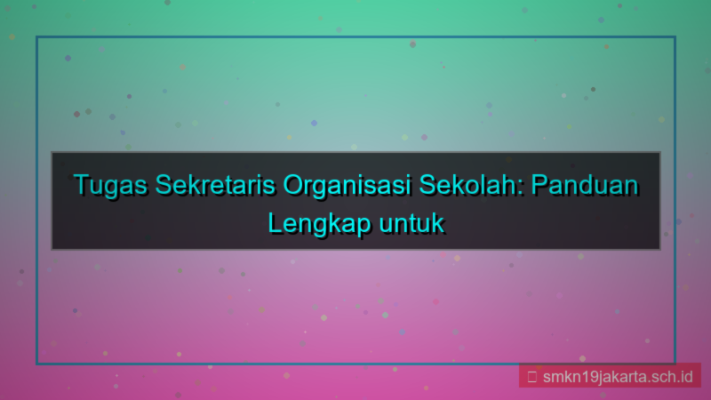 visual tugas sekretaris organisasi sekolah