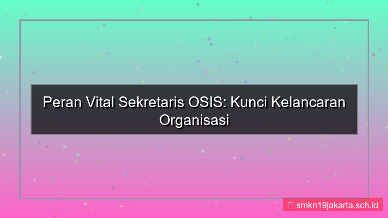 tugas sekretaris osis