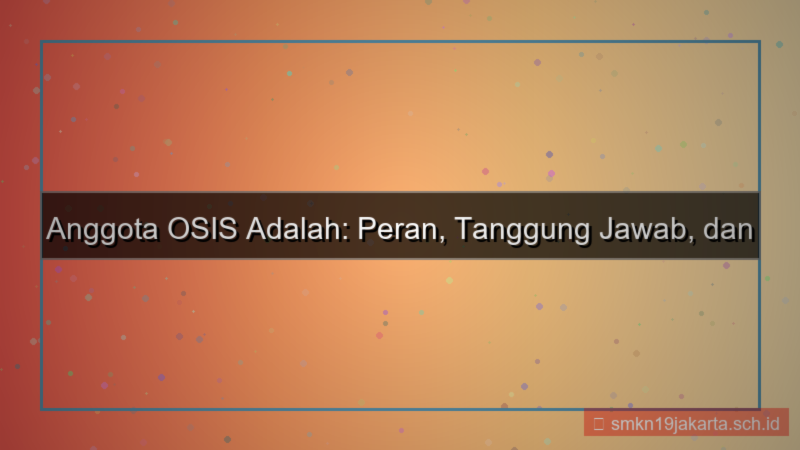 ilustrasi yang disebut anggota osis adalah