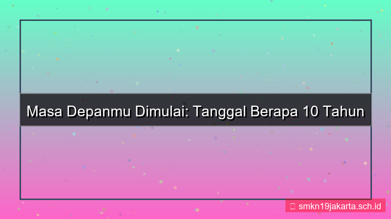 visual 10 tahun dari sekarang tanggal berapa