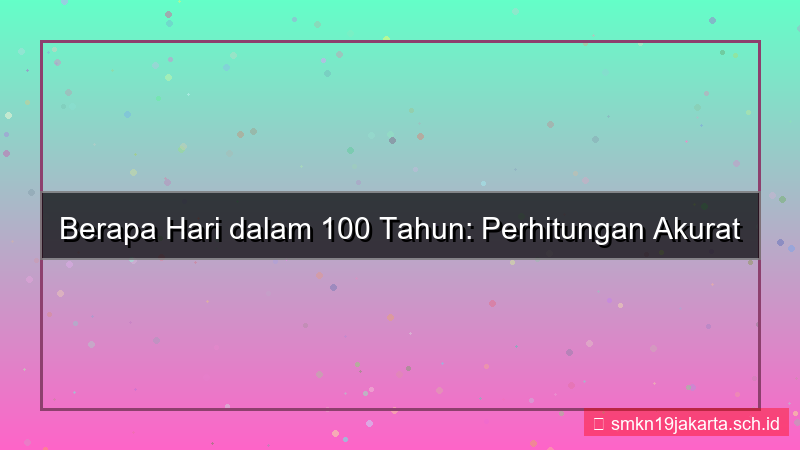 100 tahun berapa hari