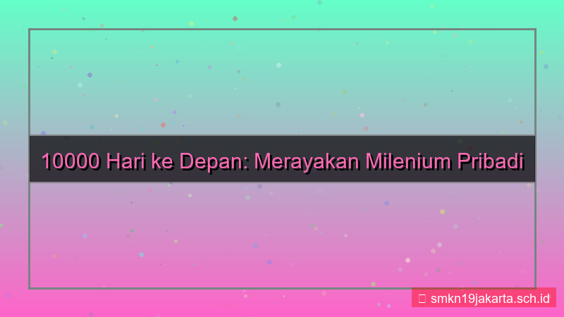 visual 10000 hari ulang tahun dari sekarang