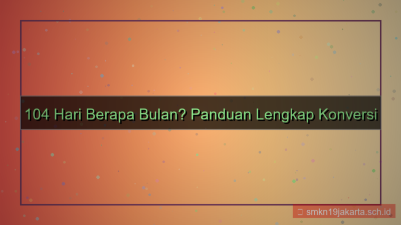 konten 104 hari berapa bulan