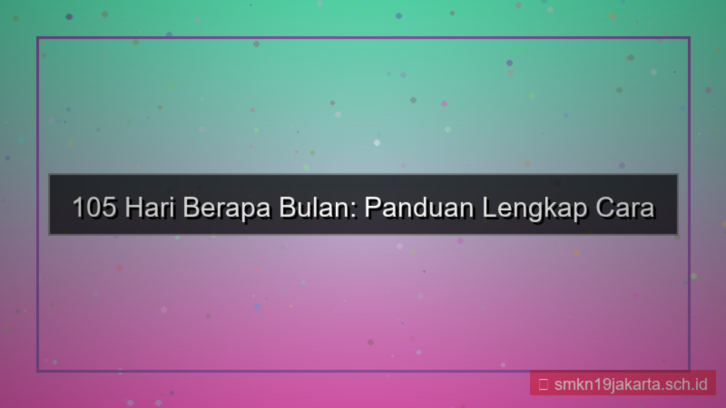 visual 105 hari berapa bulan