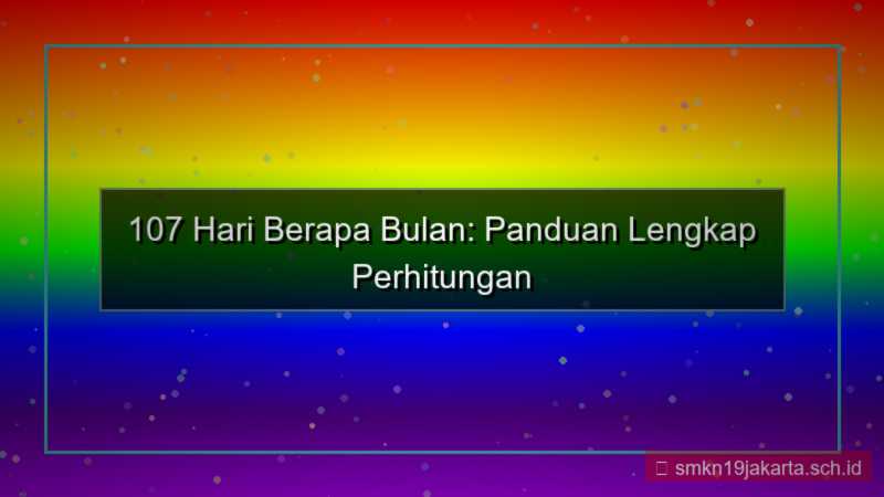 107 hari berapa bulan