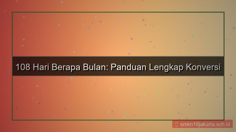 108 hari berapa bulan