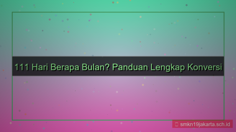 tampilan 111 hari berapa bulan