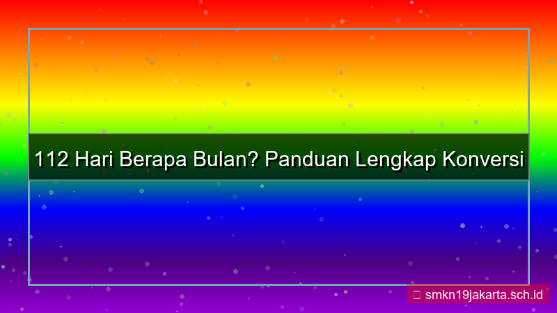112 hari berapa bulan