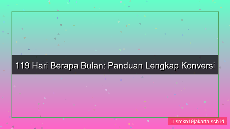 visual 119 hari berapa bulan