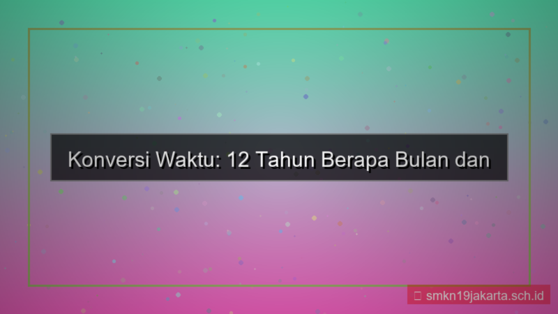 ilustrasi 12 tahun berapa bulan