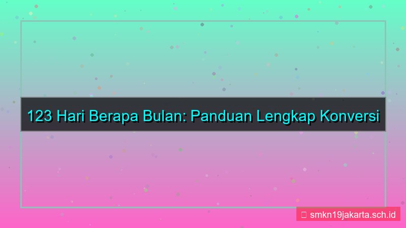 123 hari berapa bulan