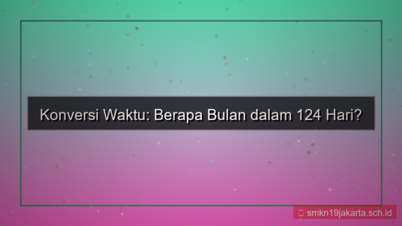 124 hari berapa bulan