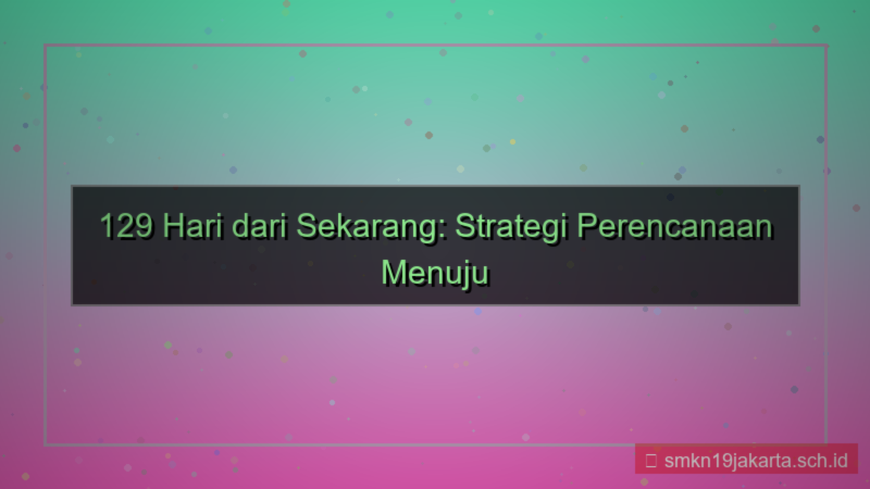 visual 129 hari dari sekarang