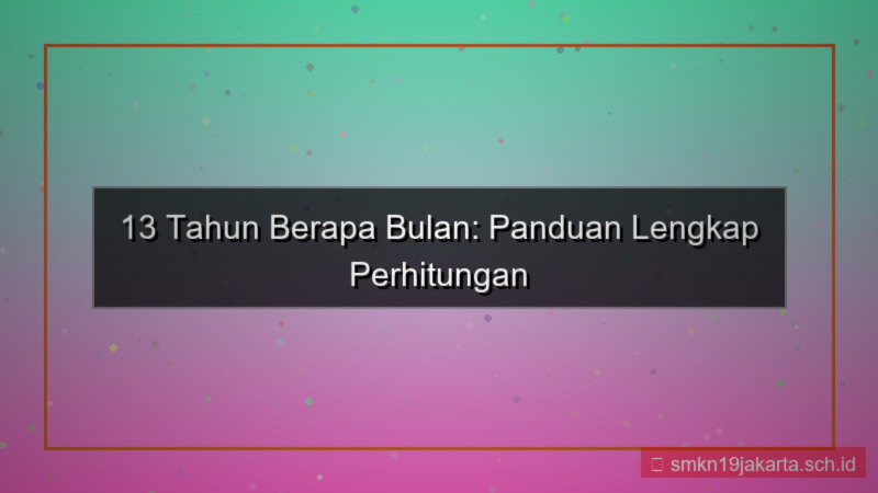 konten 13 tahun berapa bulan