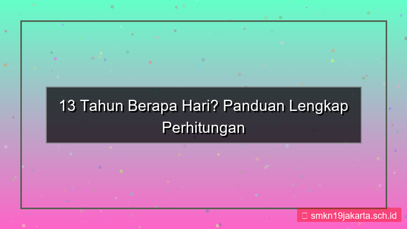 ilustrasi 13 tahun berapa hari