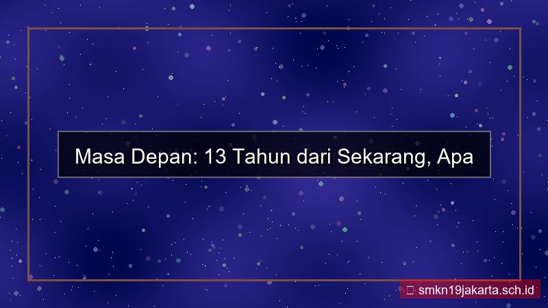 visual 13 tahun dari sekarang