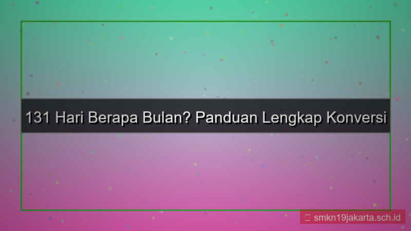 desain 131 hari berapa bulan