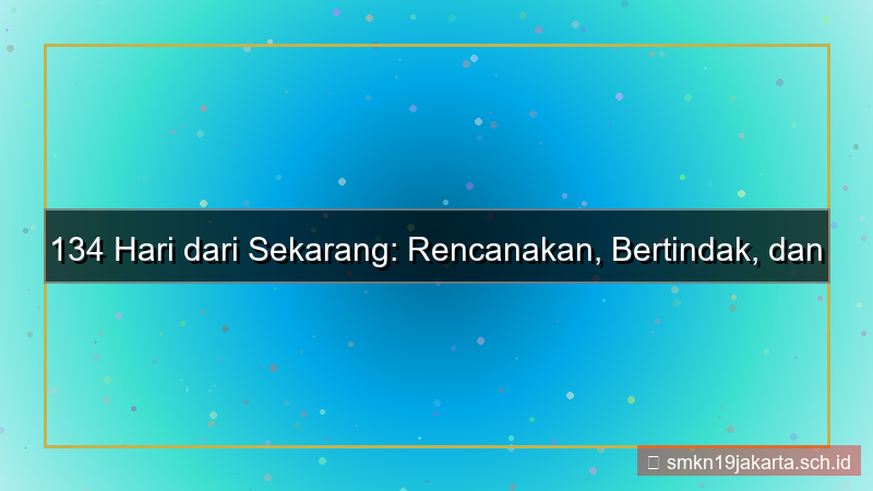 134 hari dari sekarang