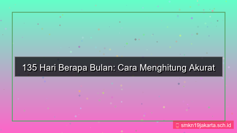 135 hari berapa bulan