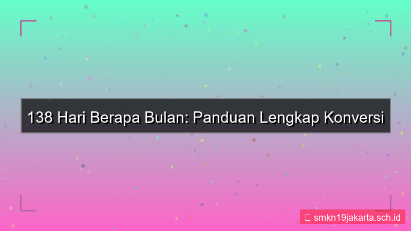 konten 138 hari berapa bulan