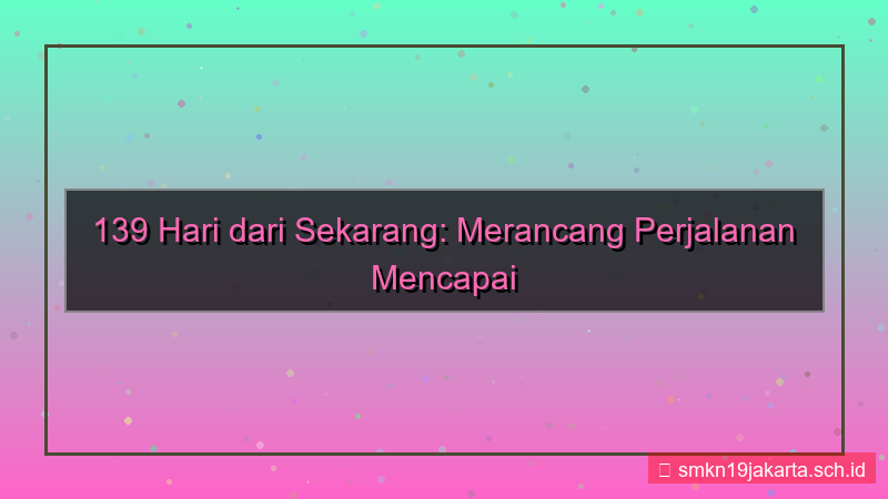 visual 139 hari dari sekarang