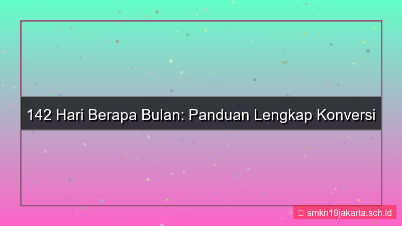 konten 142 hari berapa bulan