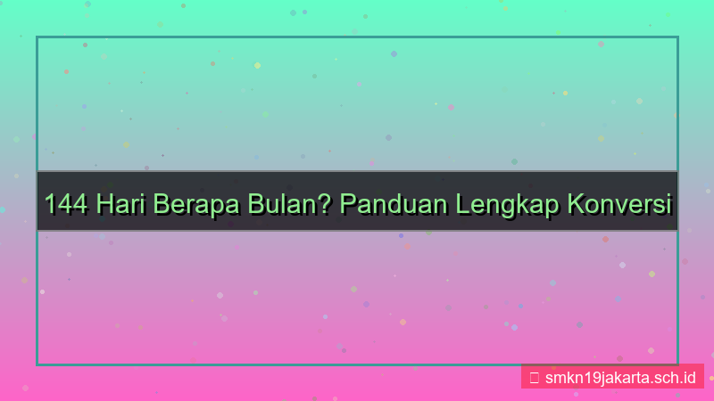 desain 144 hari berapa bulan