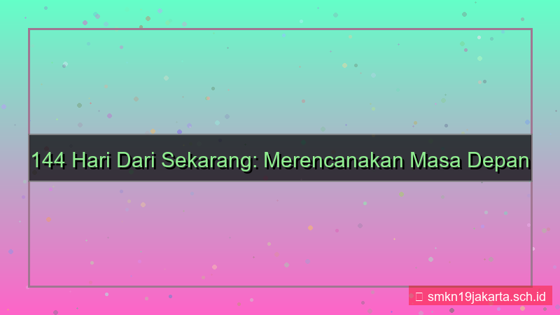 144 hari dari sekarang