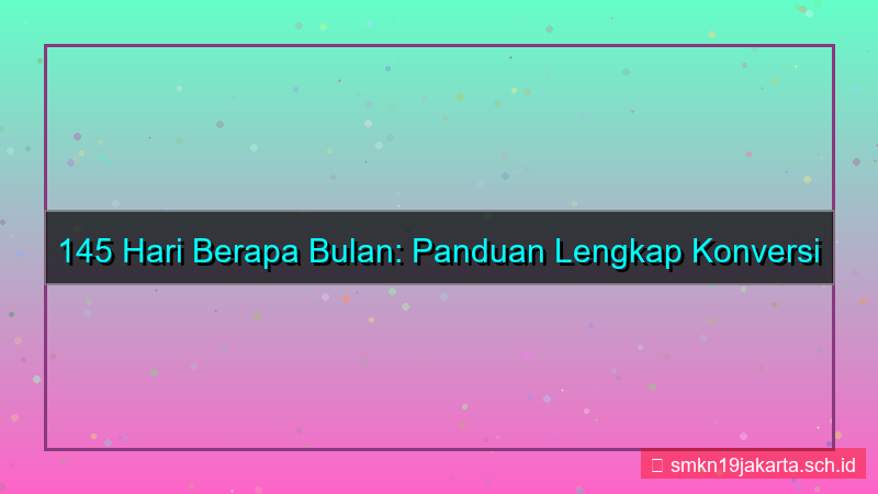 tampilan 145 hari berapa bulan