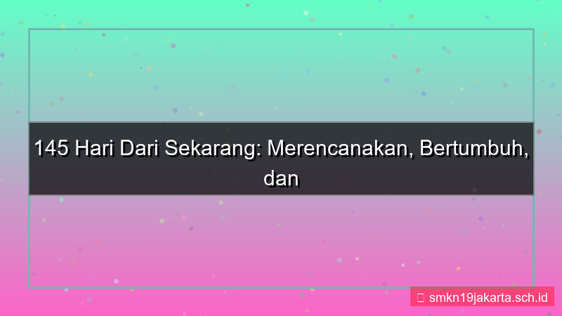 tampilan 145 hari dari sekarang