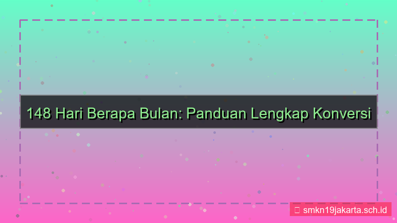 konten 148 hari berapa bulan