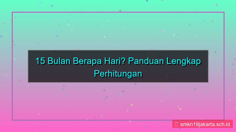 15 bulan berapa hari
