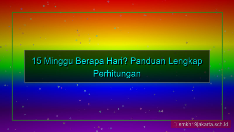 desain 15 minggu berapa hari