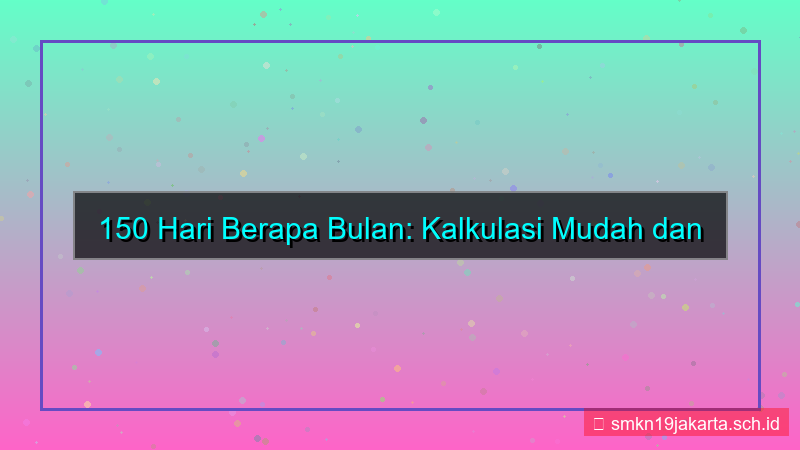 150 hari berapa bulan
