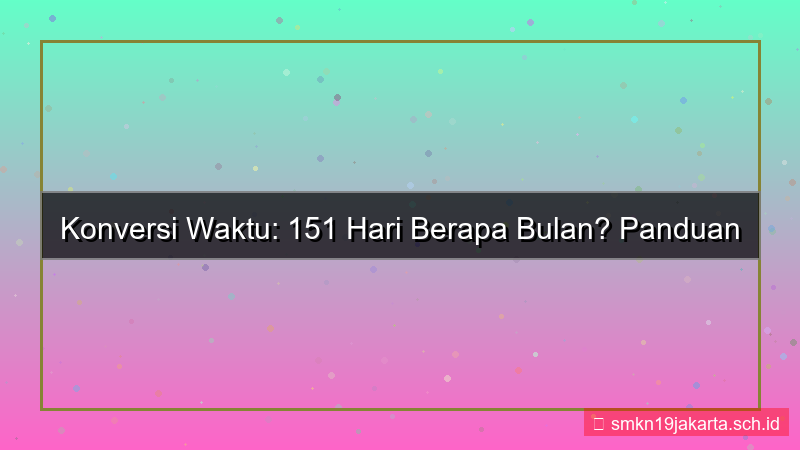 konten 151 hari berapa bulan