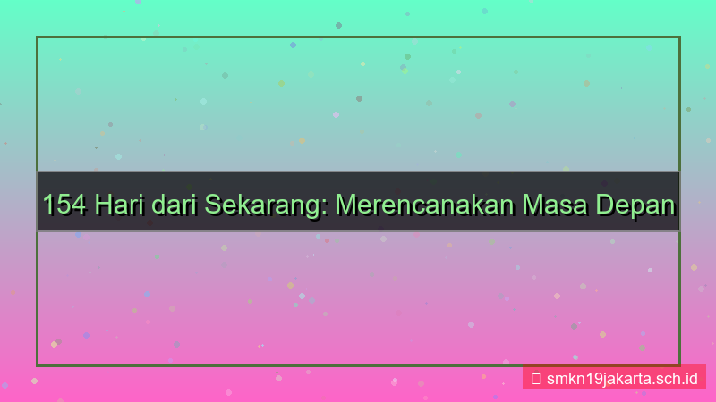 konten 154 hari dari sekarang