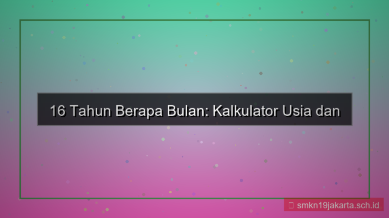 konten 16 tahun berapa bulan