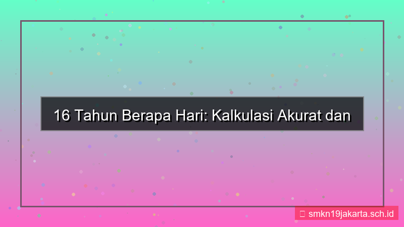 desain 16 tahun berapa hari